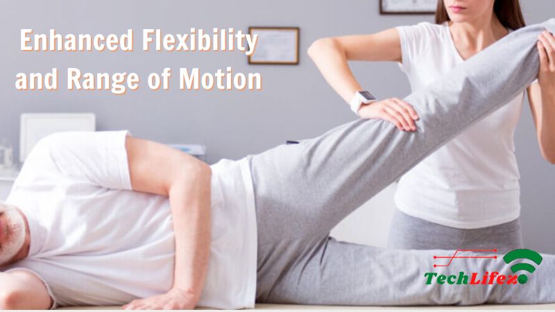 Enhanced Flexibility and Range of Motion