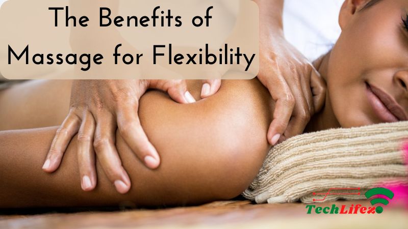 The Benefits of Massage for Flexibility
